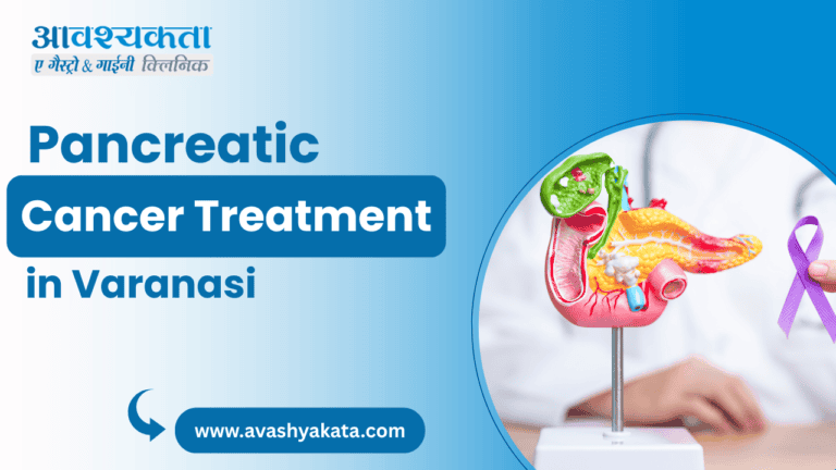 Pancreatic Cancer Treatment in Varanasi | Avashyakata